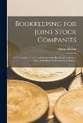 Bookkeeping for Joint Stock Companies [microform]: a Text-book for the Use of Accountants, Bookkeepers, Business Men, and Advanced Accountancy Student