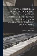 Some South Jersey Descendants of Joseph Mapes, a Quaker, of Southold, Long Island, and Subsequent Marriages of His Son's Widow, Mary