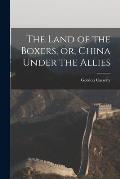 The Land of the Boxers, or, China Under the Allies
