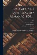 The American Anti-slavery Almanac, for ...: Calculated for Boston, New York, and Pittsburgh ..; 1837