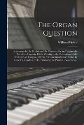 The Organ Question [microform]: Statements by Dr. Ritchie and Dr. Porteous, for and Against the Use of the Organ in Public Worship in the Proceedings