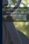 Account of the Welland Canal, Upper Canada [microform]