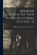 Abraham Lincoln The True Story Of A Great Life Vol - Ii