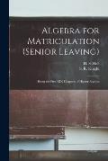Algebra for Matriculation (senior Leaving) [microform]: Being the First XIX Chapters of Higher Algebra