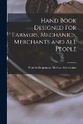 Hand Book Designed for Farmers, Mechanics, Merchants and All People [microform]