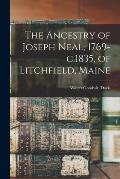 The Ancestry of Joseph Neal, 1769-c.1835, of Litchfield, Maine