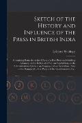 Sketch of the History and Influence of the Press in British India [microform]: Containing Remarks on the Effects of a Free Press on Subsidiary Allianc