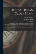 The American Coast Pilot: Containing the Courses and Distances Between the Principal Harbours, Capes and Headlands, From Passamaquoddy Through t