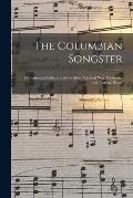 The Columbian Songster: Containing a Collection of the Most Admired New, Favourite, and Patriotic Songs