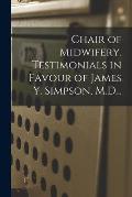 Chair of Midwifery. Testimonials in Favour of James Y. Simpson, M.D...