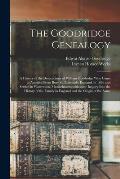 The Goodridge Genealogy: a History of the Descendants of William Goodridge Who Came to America From Bury St. Edmunds, England, in 1636 and Sett