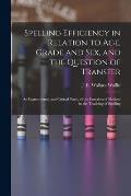 Spelling Efficiency in Relation to Age, Grade and Sex, and the Question of Transfer: an Experimental and Critical Study of the Function of Method in t