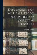 Descendants of William Osgood /ccompiled by Everett W. Osgood
