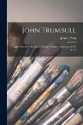 John Trumbull: a Brief Sketch of His Life, to Which is Added a Catalogue of His Works