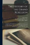 The History of the Grand Rebellion: Containing the Most Remarkable Transactions From the Beginning of the Reign of King Charles I. to the Happy Restor