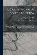 A Californian in South America; a Report on the Visit of Professor Charles Edward Chapman of the University of California to South America Upon the Oc