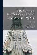Dr. Watts's Imitation of the Psalms of David: Suited to the Christian Worship in the United States, and Allowed by the Synod of New York and New Jers