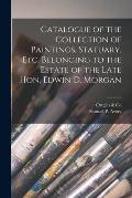 Catalogue of the Collection of Paintings, Statuary, Etc. Belonging to the Estate of the Late Hon. Edwin D. Morgan