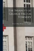 The Insanity of George Victor Townley