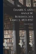 Daniel S. and Anna W. Burkholder Family, 1833-1957; Genealogy.