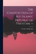 The Constitution of the Islamic Republic of Pakistan. --