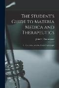 The Student's Guide to Materia Medica and Therapeutics [electronic Resource]: in Accordance With the British Pharmacopœia