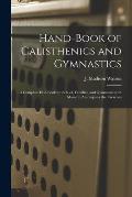Hand-book of Calisthenics and Gymnastics: a Complete Drill-book for School, Families, and Gymnasius With Music to Accompany the Exercises