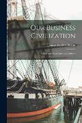 Our Business Civilization; Some Aspects of American Culture