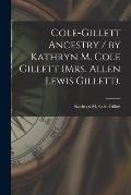 Cole-Gillett Ancestry / by Kathryn M. Cole Gillett (Mrs. Allen Lewis Gillett).