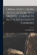 China And Europe Intellectual And Artistic Contacts In The Eighteenth Century