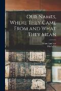 Our Names, Where They Came From and What They Mean