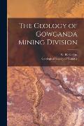 The Geology of Gowganda Mining Division [microform]