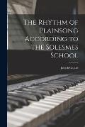 The Rhythm of Plainsong According to the Solesmes School