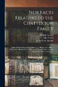 New Facts Relating to the Chatterton Family: Gathered From Manuscript Entries in a History of the Bible Which Once Belonged to the Parents of Thomas