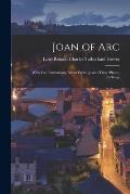 Joan of Arc: With Ten Illustrations, Seven Etchings and Three Photo-etchings