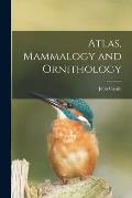 Atlas, Mammalogy and Ornithology [microform]