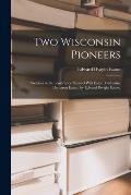 Two Wisconsin Pioneers; Sketches in Remembrance, Samuel Witt Eaton, Catharine Demarest Eaton, by Edward Dwight Eaton.