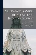 St. Francis Xavier, the Apostle of India and Japan