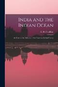 India and the Indian Ocean: an Essay on the Influence of Sea Power on Indian History