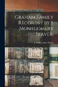 Graham Family Records / by J. Montgomery Seaver.