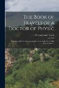 The Book of Travels of a Doctor of Physic: Containing His Observations Made in Certain Portions of the Two Continents