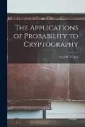 The Applications of Probability to Cryptography