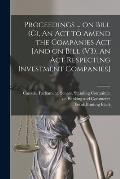 Proceedings ... on Bill (C), An Act to Amend the Companies Act [and on Bill (V3), An Act Respecting Investment Companies]