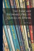 The Pancake Brownies, twelve Stories in Rhyme