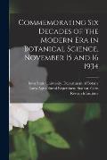Commemorating Six Decades of the Modern Era in Botanical Science, November 15 and 16 1934