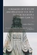 A Memoir of the Life and Death of the Rev. Father Augustus Henry Law, S.J.; Formerly, From February 1846 to December 1853, an Officer in the Royal Nav