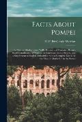 Facts About Pompei: Its Masons' Marks, Town Walls, Houses, and Portraits: Being a Small Contribution of Notes to the Literature on the Sub