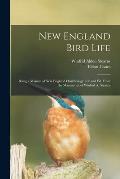 New England Bird Life; Being a Manual of New England Ornithology: Rev.and Ed. From the Manuscript of Winfrid A. Stearns