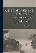 Germany and the Diplomacy of the Financial Crisis, 1931. --
