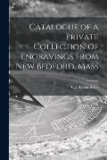 Catalogue of a Private Collection of Engravings From New Bedford, Mass